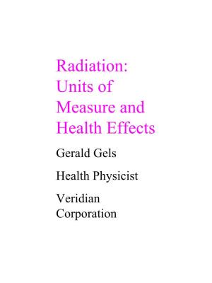 Radiation: Units of Measure and Health Effects Gerald Gels Health Physicist Veridian Corporation Units of Measure