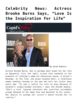 Celebrity News: Actress Brooke Burns Says, “Love Is the Inspiration for Life”