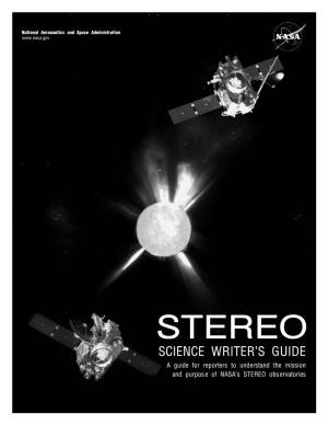 STEREO SCIENCE WRITER®S GUIDE a Guide for Reporters to Understand the Mission and Purpose of NASA®S STEREO Observatories NASA SCIENCE MISSION DIRECTORATE