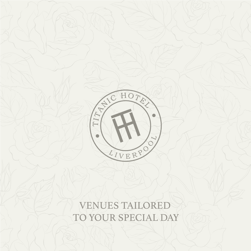 VENUES TAILORED to YOUR SPECIAL DAY WELCOME Welcome to Titanic Hotel Liverpool and Rum Warehouse