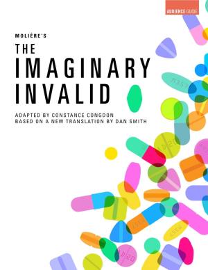 THE IMAGINARY INVALID ADAPTED by CONSTANCE CONGDON BASED on a NEW TRANSLATION by DAN SMITH TABLE of CONTENTS the Imaginary Invalid Character List