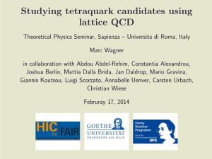 Studying Tetraquark Candidates Using Lattice QCD