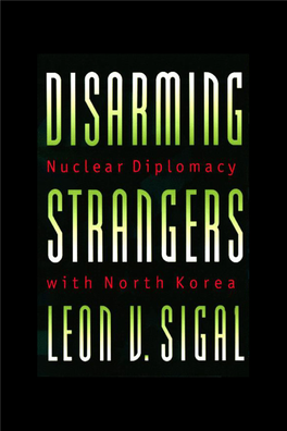 Disarming Strangers: Nuclear Diplomacy with North Korea by Leon V