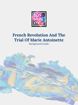 French Revolution and the Trial of Marie Antoinette Background Guide Table of Contents