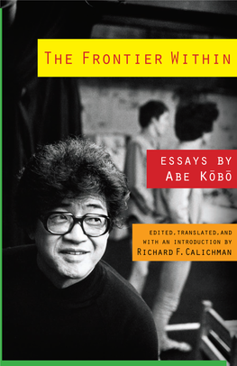 The Frontier Within Obo the Frontier Within Abe Kobo(1924–1993)Was One of Japan’S Greatest Postwar Writ- T Ers, Widely Recognized for His Imagi