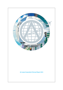 Air Lease Corporation Annual Report 2013 on the Leading Edge of Aviation ALC Is a Leading Aircraft Leasing Company Based in Los Angeles, California