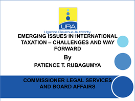 EMERGING ISSUES in INTERNATIONAL TAXATION – CHALLENGES and WAY FORWARD by PATIENCE T