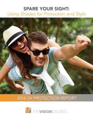 2016 UV PROTECTION REPORT SPARE YOUR SIGHT: Using Shades for Protection and Style