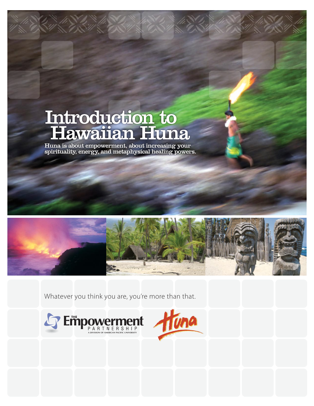 Introduction to Hawaiian Huna Huna Is About Empowerment, About Increasing Your Spirituality, Energy, and Metaphysical Healing Powers