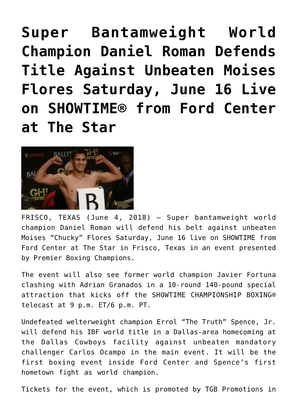 Super Bantamweight World Champion Daniel Roman Defends Title Against Unbeaten Moises Flores Saturday, June 16 Live on SHOWTIME® from Ford Center at the Star