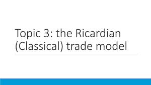 Topic 3: the Ricardian (Classical) Trade Model