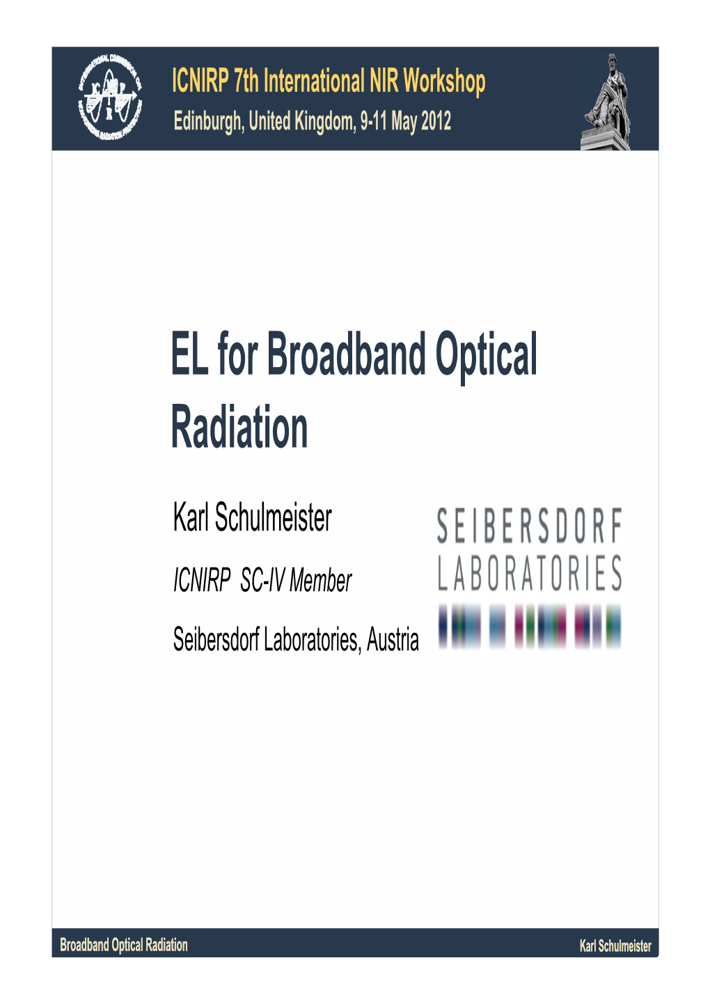 EL for Broadband Optical Radiation Karl Schulmeister ICNIRP SC-IV Member Seibersdorf Laboratories, Austria