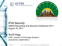 Ipv6 Security DREN Networking and Security Conference 2011 August 16, 2011