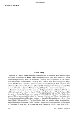 Walter Kaegi Completion of a Draft of a Book Manuscript on Muslims and Byzantines in North Africa Occupied Most of the Research Time of Walter Kaegi