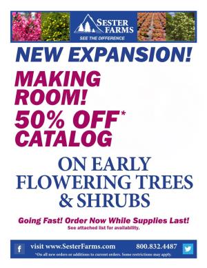 MAKING ROOM! 50% OFF * CATALOG on EARLY FLOWERING TREES & SHRUBS Going Fast! Order Now While Supplies Last! See Attached List for Availability