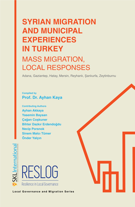 SYRIAN MIGRATION and MUNICIPAL EXPERIENCES in TURKEY MASS MIGRATION, LOCAL RESPONSES Adana, Gaziantep, Hatay, Mersin, Reyhanlı, Şanlıurfa, Zeytinburnu