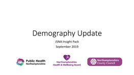 Demography Update JSNA Insight Pack September 2019 the Northamptonshire JSNA