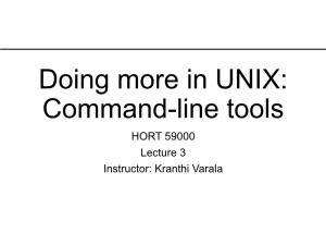 Doing More in UNIX: Command-Line Tools HORT 59000 Lecture 3 Instructor: Kranthi Varala UNIX Features