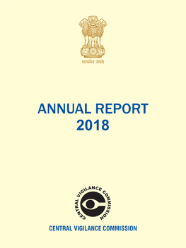 ANNUAL REPORT 2018 an OVERVIEW L Central Vigilance Commission Is the Apex Integrity Institution of India, Created in 1964 to Address Governmental Corruption