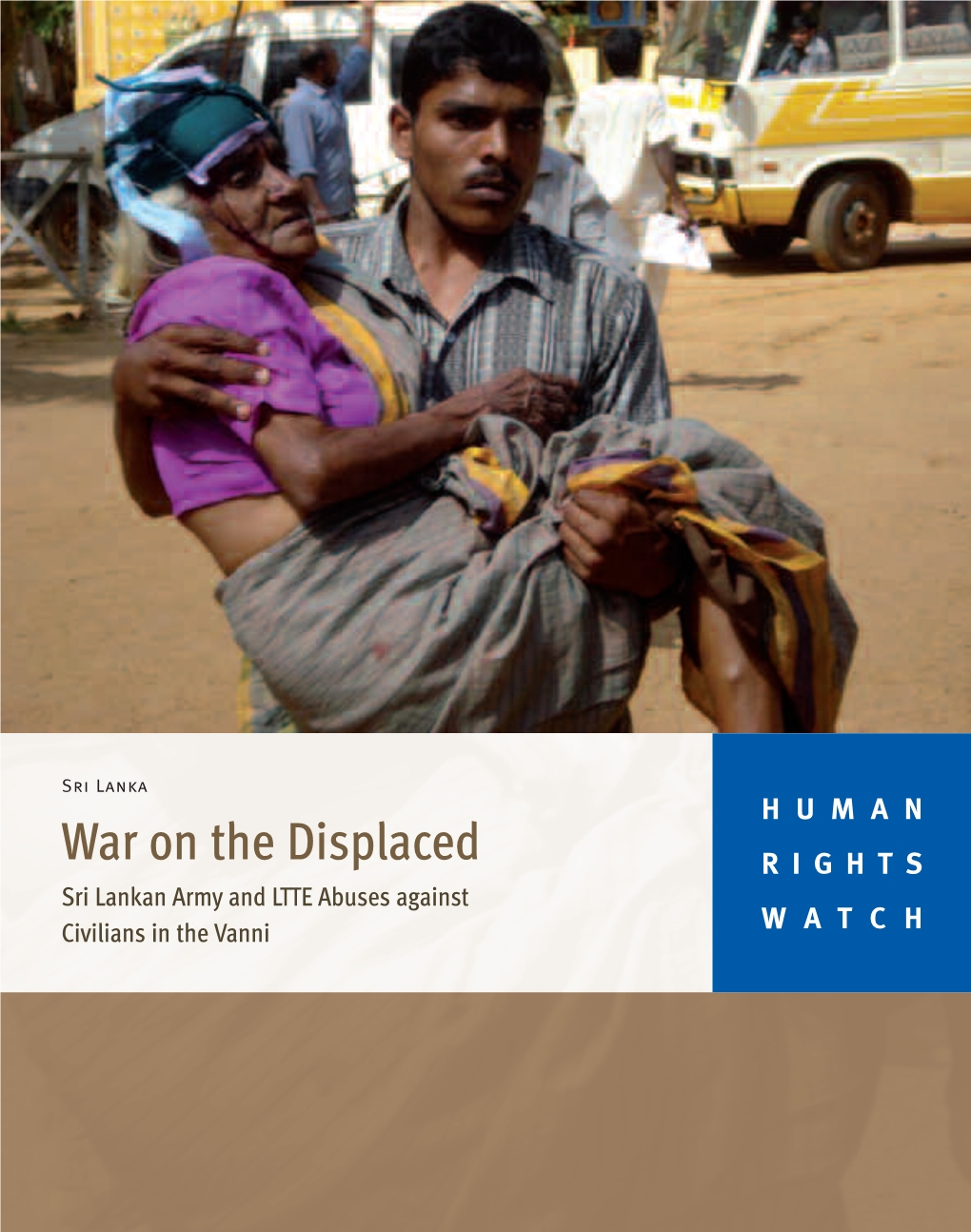 War on the Displaced RIGHTS Sri Lankan Army and LTTE Abuses Against Civilians in the Vanni WATCH