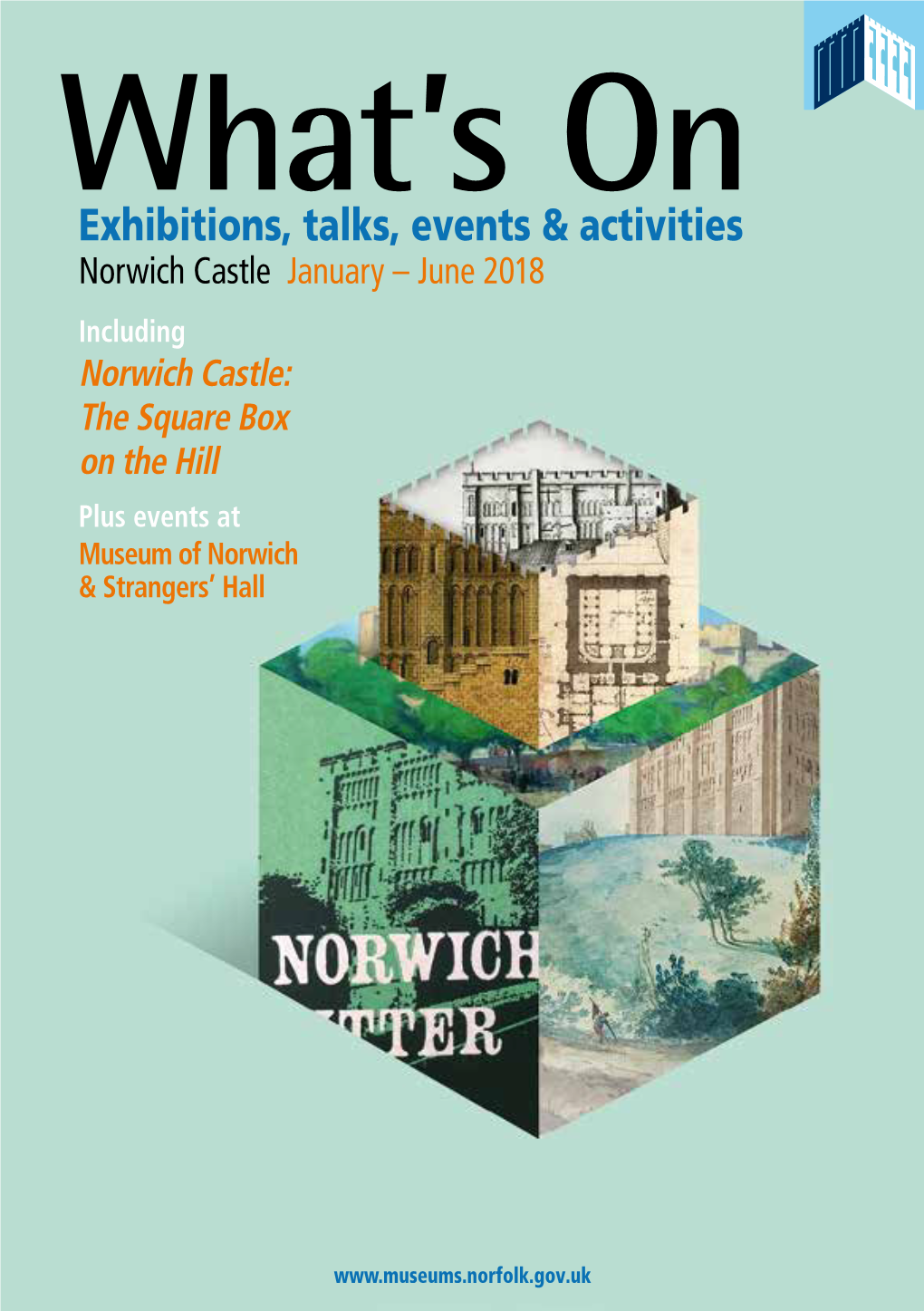 Norwich Castle January – June 2018 Including Norwich Castle: the Square Box on the Hill Plus Events at Museum of Norwich & Strangers’ Hall
