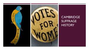 CAMBRIDGE SUFFRAGE HISTORY CAMBRIDGE SUFFRAGE HISTORY a Long March for Suffrage