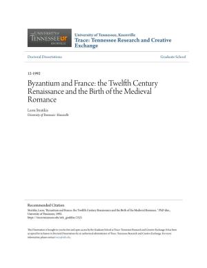 Byzantium and France: the Twelfth Ec Ntury Renaissance and the Birth of the Medieval Romance Leon Stratikis University of Tennessee - Knoxville