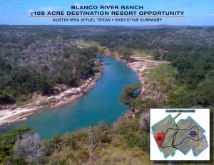 Blanco River Ranch +108 Acre Destination Resort Opportunity Austin Msa (Kyle), Texas • Executive Summary