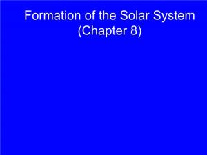 Formation of the Solar System (Chapter 8)