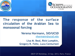 The Response of the Surface Circulation of the Arabian Sea to Monsoonal Forcing Verena Hormann, SIO/UCSD Vhormann@Ucsd.Edu Lisa M