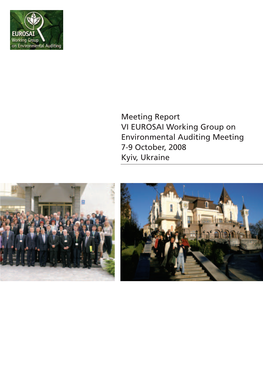 Meeting Report VI EUROSAI Working Group on Environmental Auditing Meeting 7-9 October, 2008 Kyiv, Ukraine This Publication Is Available at the EUROSAI WGEA Website