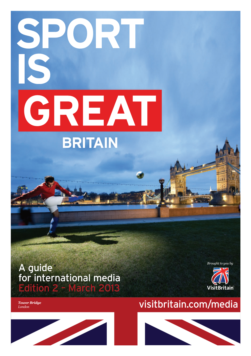 A Guide for International Media Edition 2 – March 2013 Visitbritain