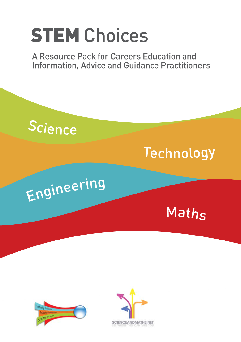 STEM Choices a Resource Pack for Careers Education and Information, Advice and Guidance Practitioners