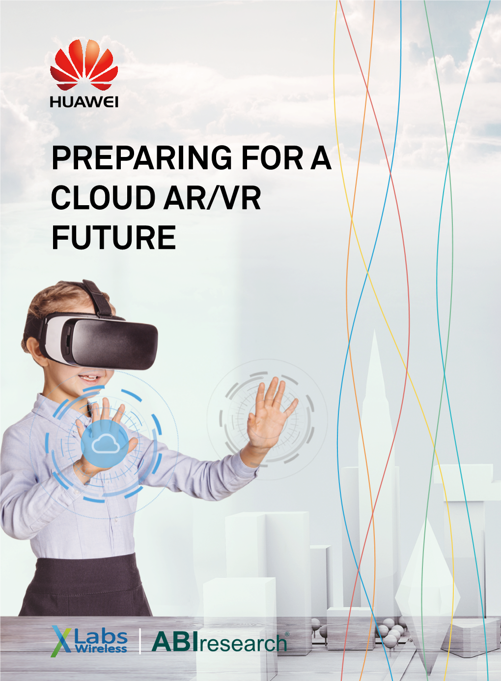 PREPARING for a CLOUD AR/VR FUTURE Augmented and Virtual Reality: Peering Into the Future