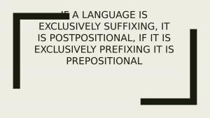 If a Language Is Exclusively Suffixing, It Is Postpositional, If