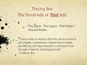 Theory Six: the Good Life Is Your Life