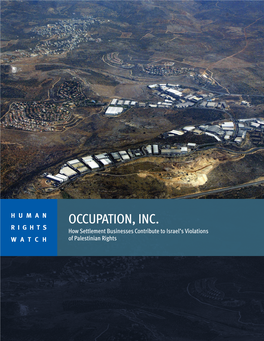 OCCUPATION, INC. RIGHTS How Settlement Businesses Contribute to Israel’S Violations WATCH of Palestinian Rights