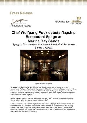 Chef Wolfgang Puck Debuts Flagship Restaurant Spago at Marina Bay Sands Spago’S First Venture Into Asia Is Located at the Iconic Sands Skypark