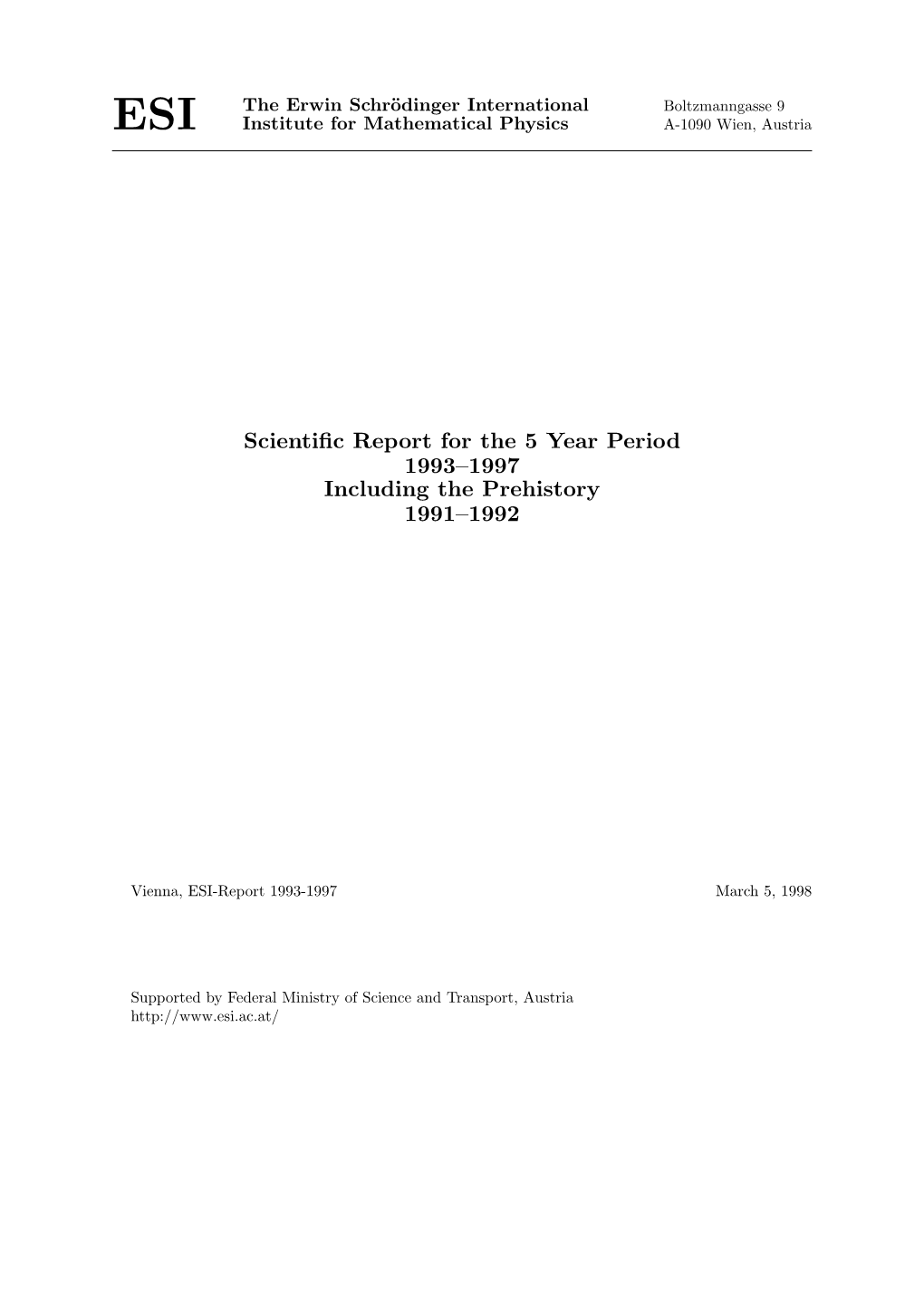 SCIENTIFIC REPORT for the 5 YEAR PERIOD 1993–1997 INCLUDING the PREHISTORY 1991–1992 ESI, Boltzmanngasse 9, A-1090 Wien, Austria