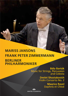 MARISS JANSONS FRANK PETER ZIMMERMANN BERLINER PHILHARMONIKER Béla Bartók Music for Strings, Percussion and Celesta Dmitri Shostakovich Violin Concerto No