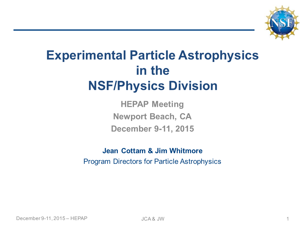 Experimental Particle Astrophysics in the NSF/Physics Division HEPAP Meeting Newport Beach, CA December 9-11, 2015