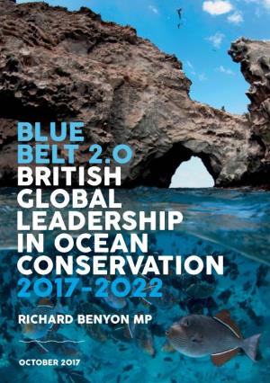 Blue Belt 2.0 British Global Leadership in Ocean Conservation 2017-2022 Richard Benyon Mp