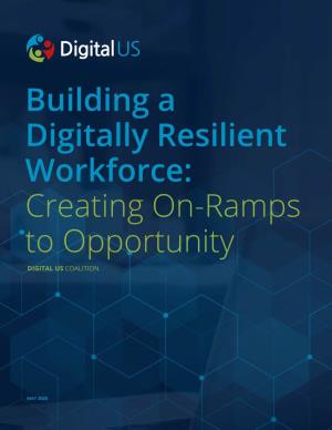 Building a Digitally Resilient Workforce: Creating On-Ramps to Opportunity DIGITAL US COALITION