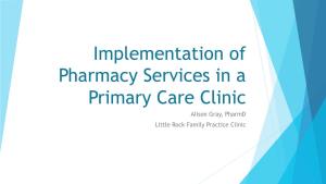 Implementation of Pharmacy Services in a Primary Care Clinic Alison Gray, Pharmd Little Rock Family Practice Clinic Conflict of Interest