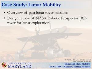 Case Study: Lunar Mobility • Overview of Past Lunar Rover Missions • Design Review of NASA Robotic Prospector (RP) Rover for Lunar Exploration