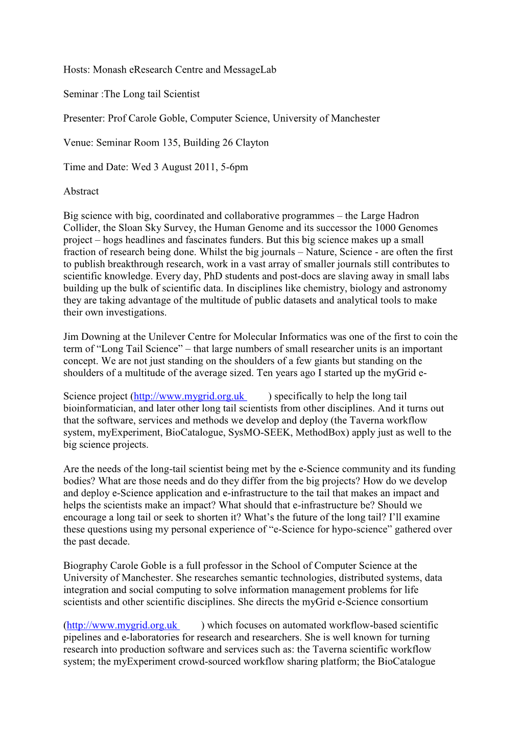 Hosts: Monash Eresearch Centre and Messagelab Seminar :The Long Tail Scientist Presenter: Prof Carole Goble, Computer Science