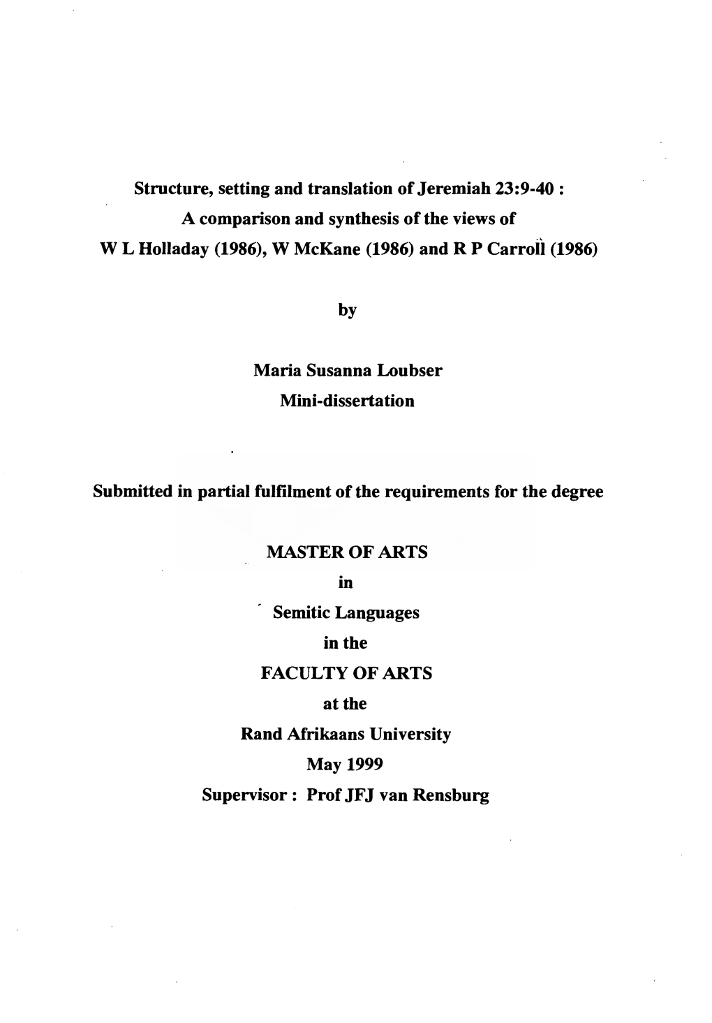 Structure, Setting and Translation of Jeremiah 23:9-40 : a Comparison and Synthesis of the Views of W L Holladay (1986), W Mckane (1986) and R P Carroll (1986)