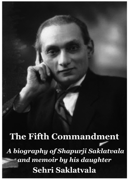 The Fifth Commandment: a Biography of Shapurji Saklatvala and Memoir by His Daughter by Sehri Saklatvala First Digital Edition, July 2012