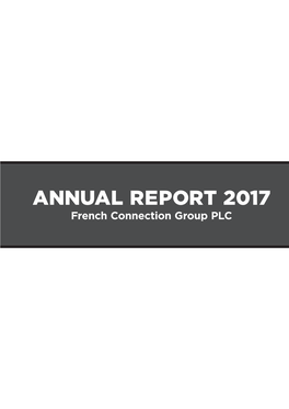 ANNUAL REPORT 2017 FRENCH CONNECTION GROUP PLC French Connection Group PLC