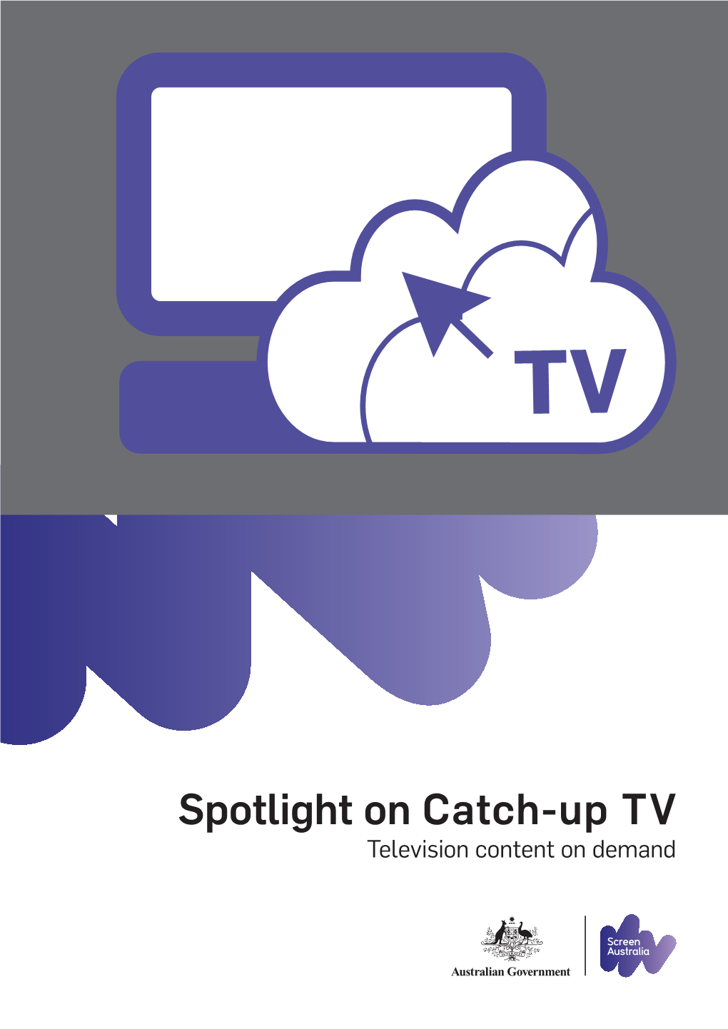 Spotlight on Catch-Up TV: Television Content on Demand, Screen Australia, June 2012